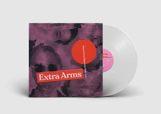 Extra Arms - What Is Even Happening Right Now? LP WHITE VINYL